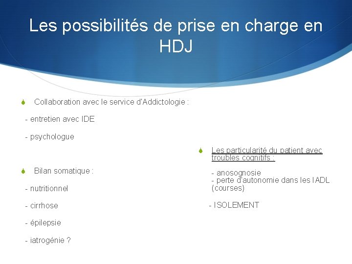 Les possibilités de prise en charge en HDJ S Collaboration avec le service d’Addictologie