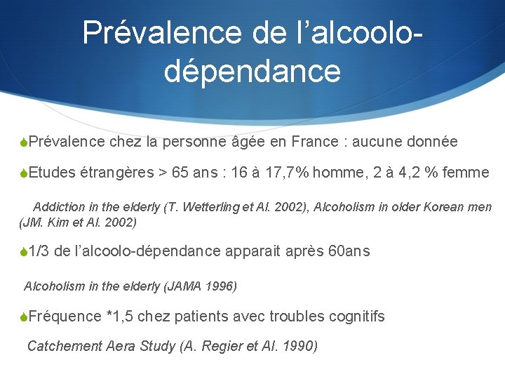 Prévalence de l’alcoolodépendance SPrévalence chez la personne âgée en France : aucune donnée SEtudes