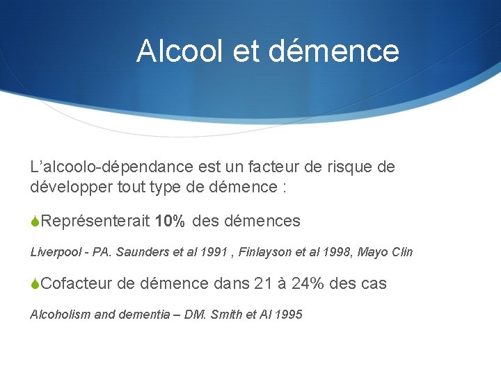 Alcool et démence L’alcoolo-dépendance est un facteur de risque de développer tout type de