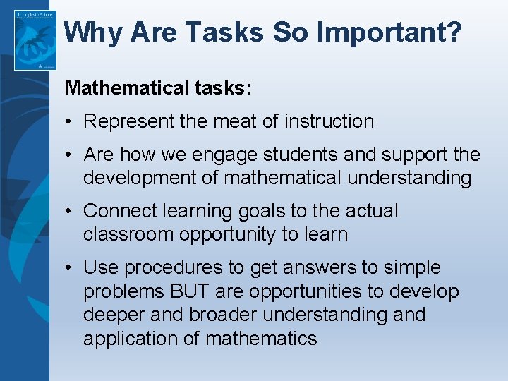 Why Are Tasks So Important? Mathematical tasks: • Represent the meat of instruction •