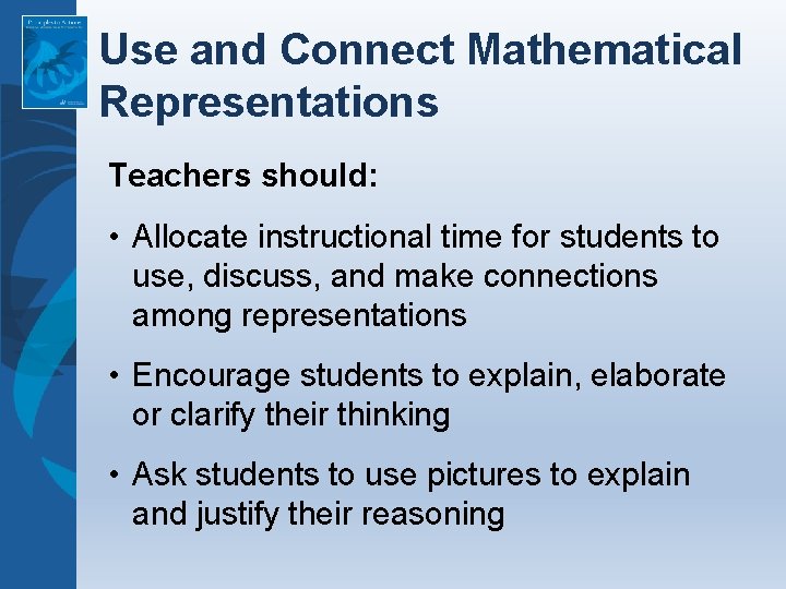 Use and Connect Mathematical Representations Teachers should: • Allocate instructional time for students to