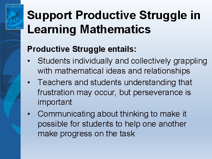 Support Productive Struggle in Learning Mathematics Productive Struggle entails: • Students individually and collectively