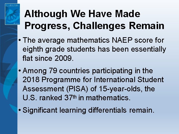 Although We Have Made Progress, Challenges Remain • The average mathematics NAEP score for