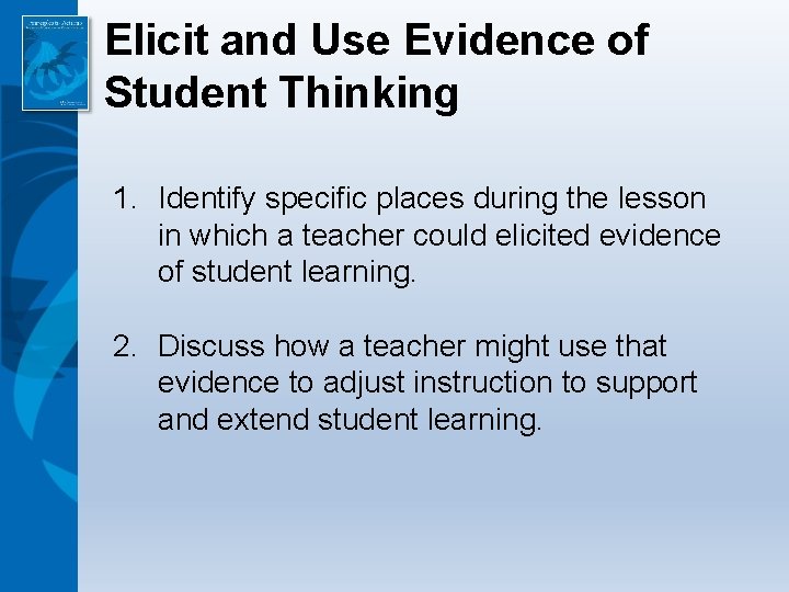 Elicit and Use Evidence of Student Thinking 1. Identify specific places during the lesson