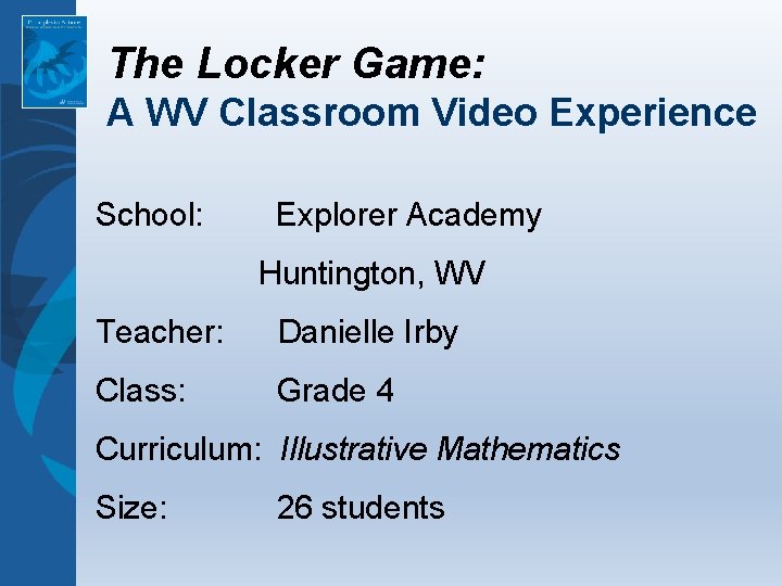 The Locker Game: A WV Classroom Video Experience School: Explorer Academy Huntington, WV Teacher: