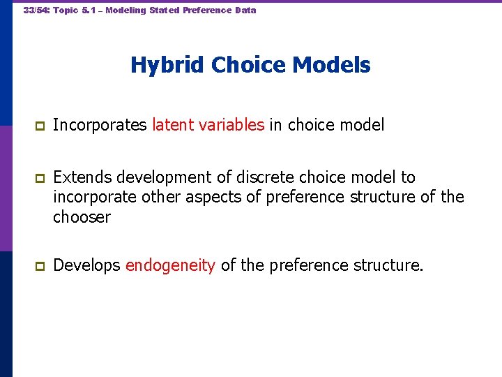 33/54: Topic 5. 1 – Modeling Stated Preference Data Hybrid Choice Models p Incorporates