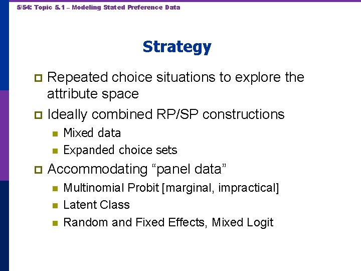 5/54: Topic 5. 1 – Modeling Stated Preference Data Strategy Repeated choice situations to