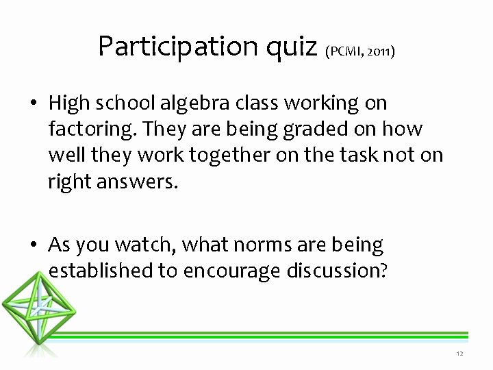 Participation quiz (PCMI, 2011) • High school algebra class working on factoring. They are