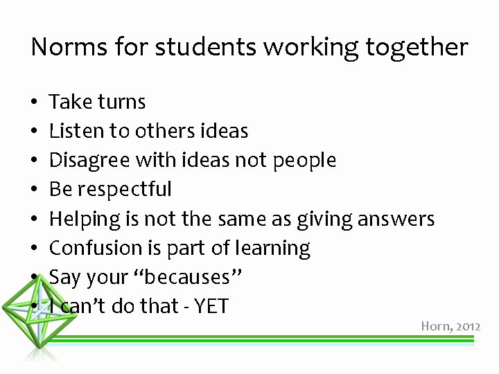 Norms for students working together • • Take turns Listen to others ideas Disagree