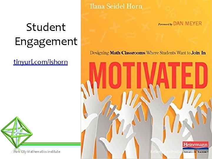 Student Engagement tinyurl. com/ishorn Park City Mathematics Institute Reflecting on Practice 16 