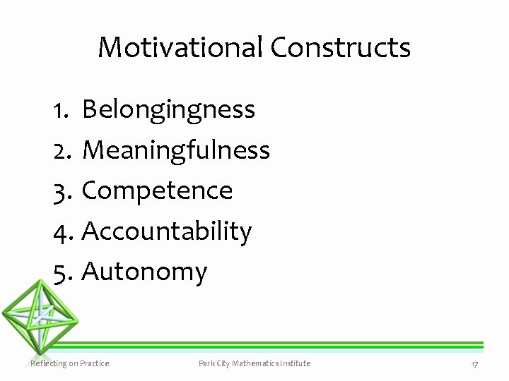 Motivational Constructs 1. Belongingness 2. Meaningfulness 3. Competence 4. Accountability 5. Autonomy Reflecting on