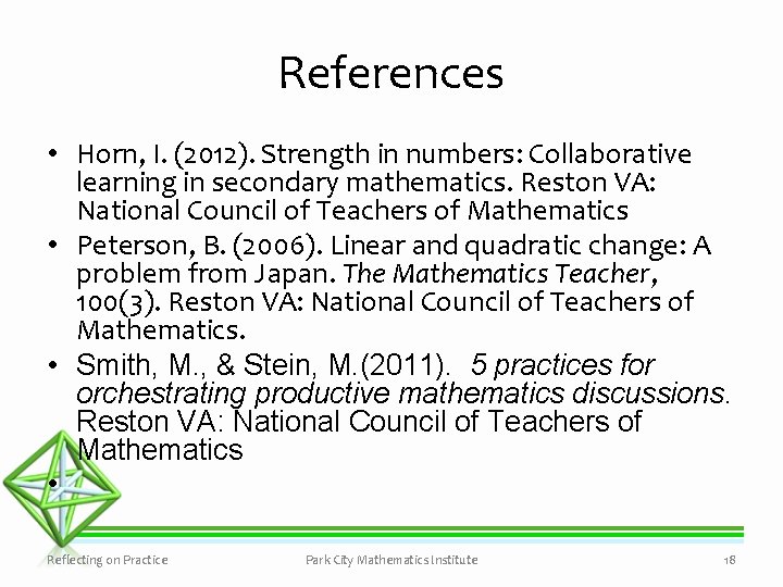 References • Horn, I. (2012). Strength in numbers: Collaborative learning in secondary mathematics. Reston