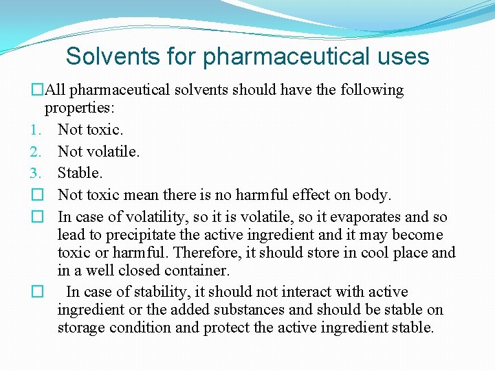 Solvents for pharmaceutical uses �All pharmaceutical solvents should have the following properties: 1. Not