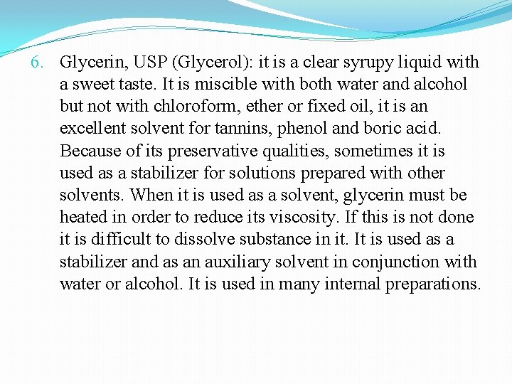6. Glycerin, USP (Glycerol): it is a clear syrupy liquid with a sweet taste.