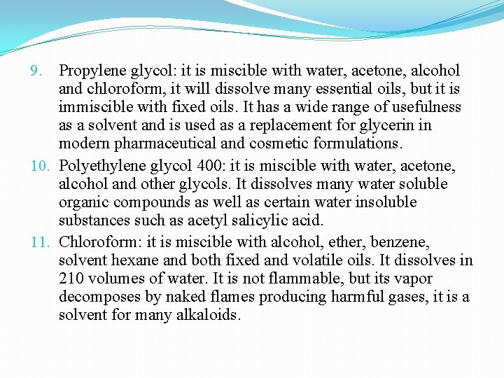 9. Propylene glycol: it is miscible with water, acetone, alcohol and chloroform, it will