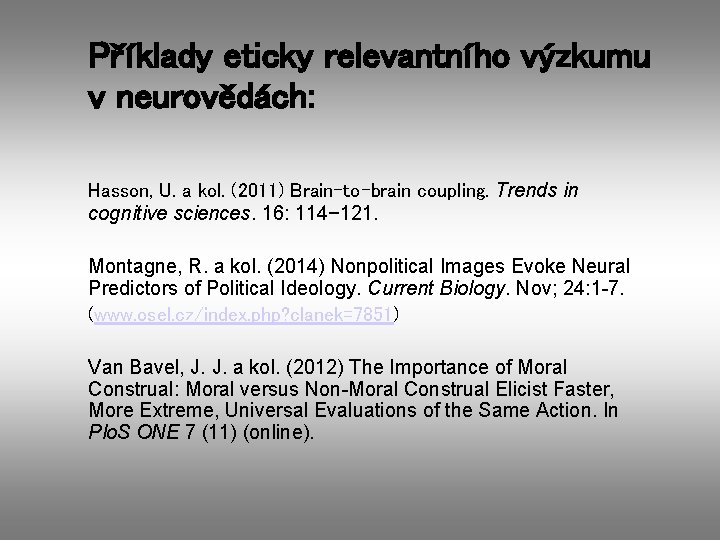 Příklady eticky relevantního výzkumu v neurovědách: Hasson, U. a kol. (2011) Brain-to-brain coupling. Trends