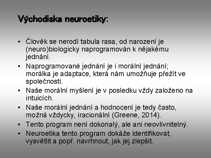 Východiska neuroetiky: • Člověk se nerodí tabula rasa, od narození je (neuro)biologicky naprogramován k