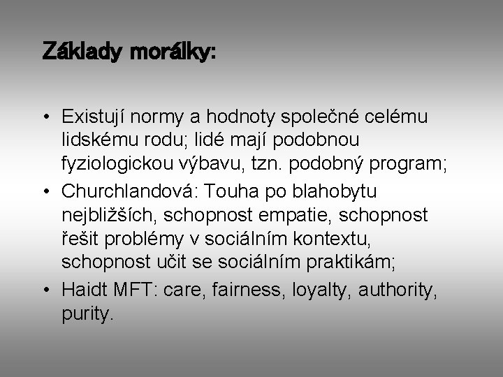 Základy morálky: • Existují normy a hodnoty společné celému lidskému rodu; lidé mají podobnou