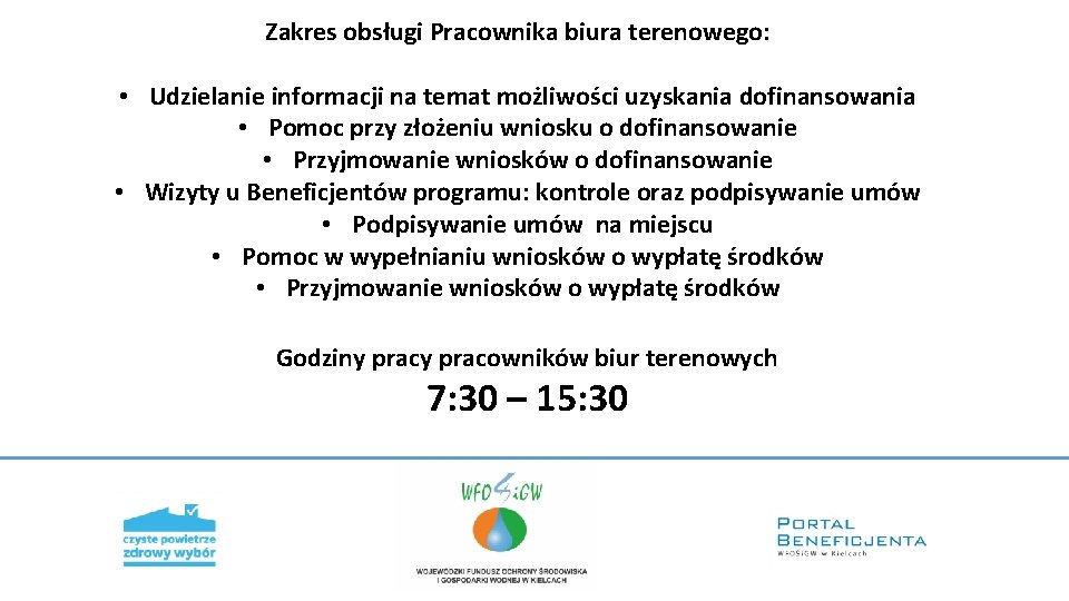 Zakres obsługi Pracownika biura terenowego: • Udzielanie informacji na temat możliwości uzyskania dofinansowania •