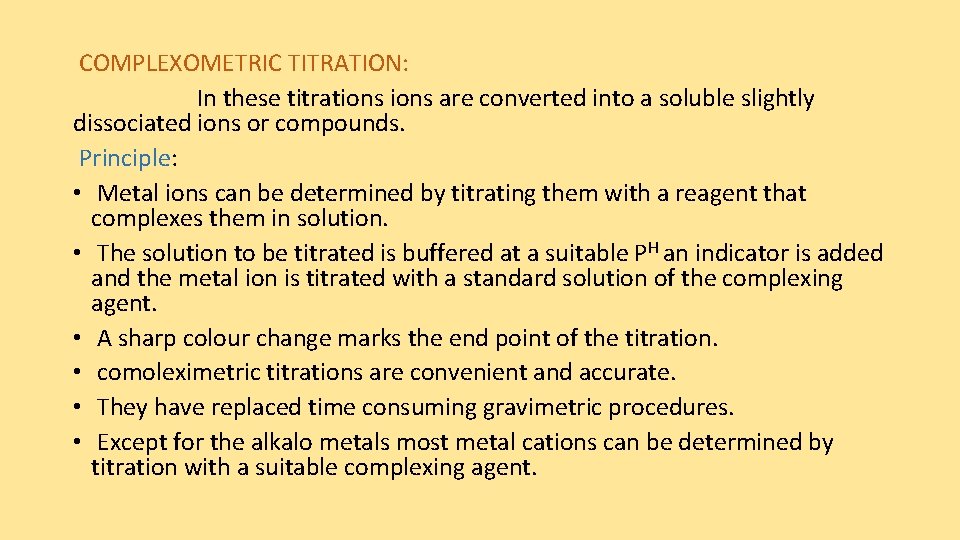 COMPLEXOMETRIC TITRATION: In these titrations are converted into a soluble slightly dissociated ions or