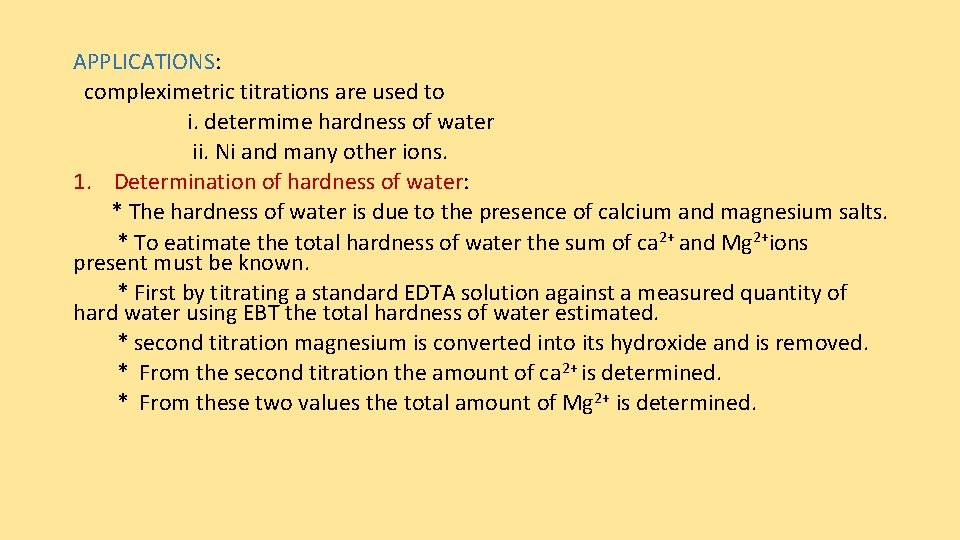 APPLICATIONS: compleximetric titrations are used to i. determime hardness of water ii. Ni and