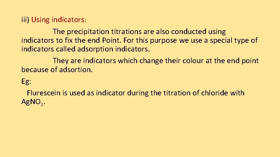 iii) Using indicators: The precipitation titrations are also conducted using indicators to fix the