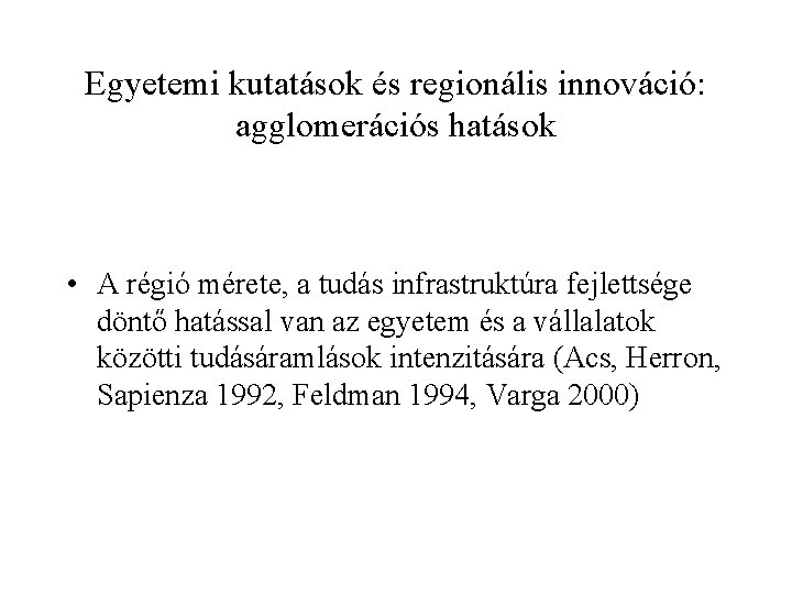 Egyetemi kutatások és regionális innováció: agglomerációs hatások • A régió mérete, a tudás infrastruktúra