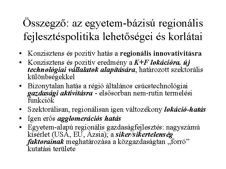 Összegző: az egyetem-bázisú regionális fejlesztéspolitika lehetőségei és korlátai • Konzisztens és pozitív hatás a