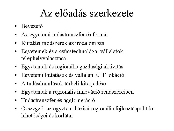 Az előadás szerkezete • • • Bevezető Az egyetemi tudástranszfer és formái Kutatási módszerek