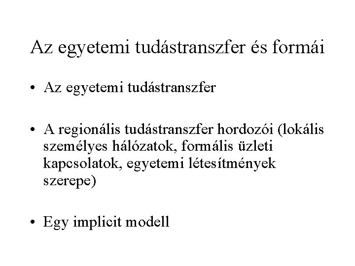 Az egyetemi tudástranszfer és formái • Az egyetemi tudástranszfer • A regionális tudástranszfer hordozói