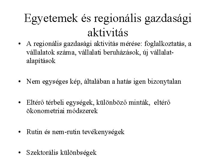 Egyetemek és regionális gazdasági aktivitás • A regionális gazdasági aktivitás mérése: foglalkoztatás, a vállalatok