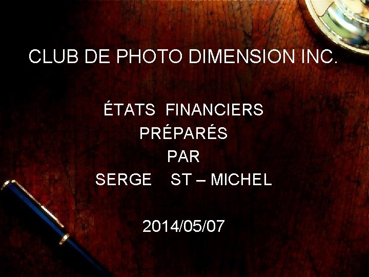 CLUB DE PHOTO DIMENSION INC. ÉTATS FINANCIERS PRÉPARÉS PAR SERGE ST – MICHEL 2014/05/07