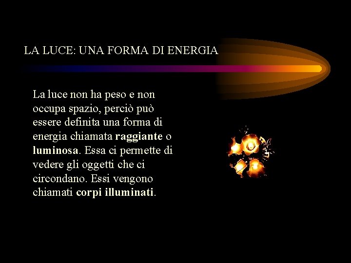 LA LUCE: UNA FORMA DI ENERGIA La luce non ha peso e non occupa