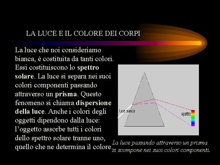 LA LUCE E IL COLORE DEI CORPI La luce che noi consideriamo bianca, è