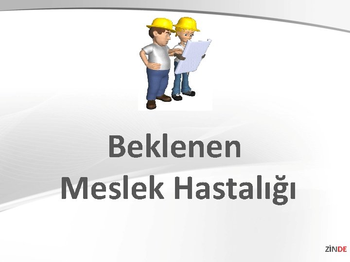 Beklenen Meslek Hastalığı ZİNDE 