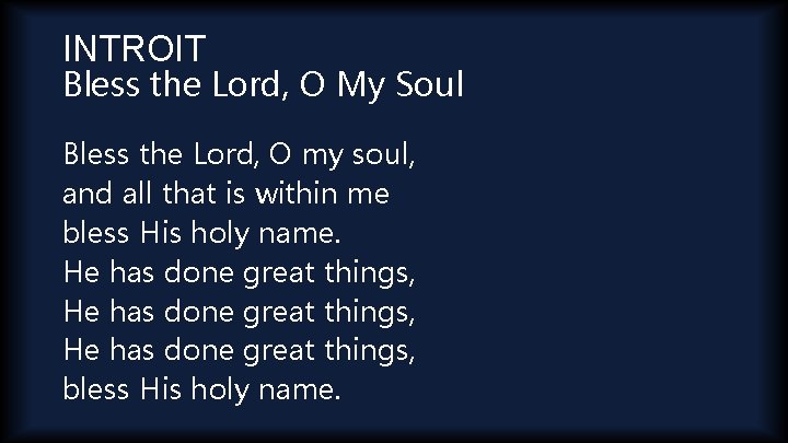 INTROIT Bless the Lord, O My Soul Bless the Lord, O my soul, and