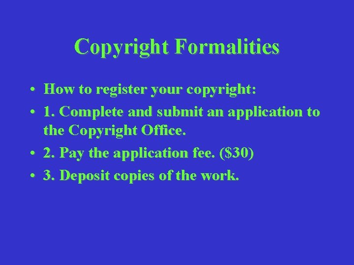 Copyright Formalities • How to register your copyright: • 1. Complete and submit an