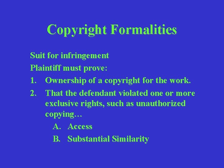 Copyright Formalities Suit for infringement Plaintiff must prove: 1. Ownership of a copyright for