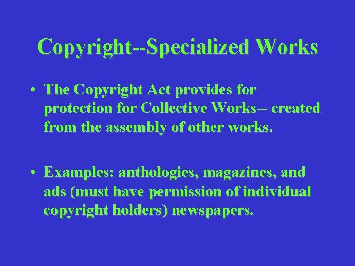 Copyright--Specialized Works • The Copyright Act provides for protection for Collective Works-- created from