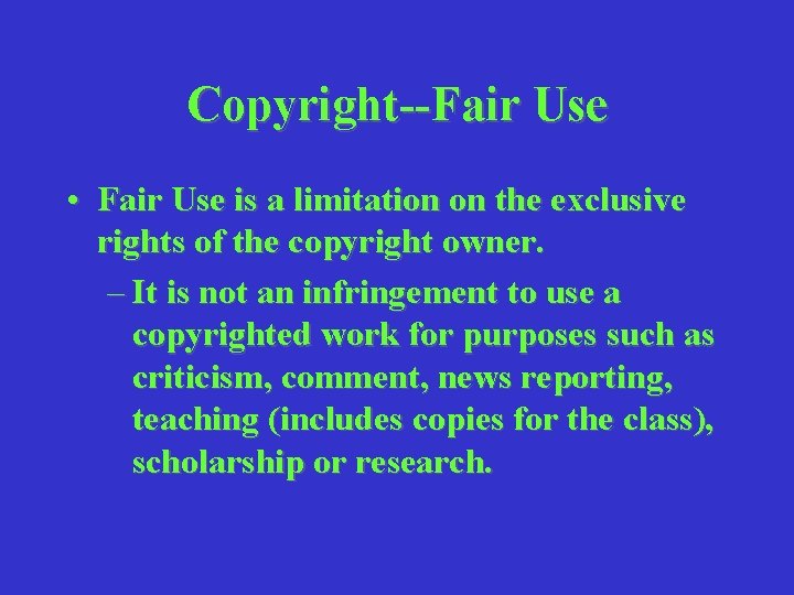 Copyright--Fair Use • Fair Use is a limitation on the exclusive rights of the