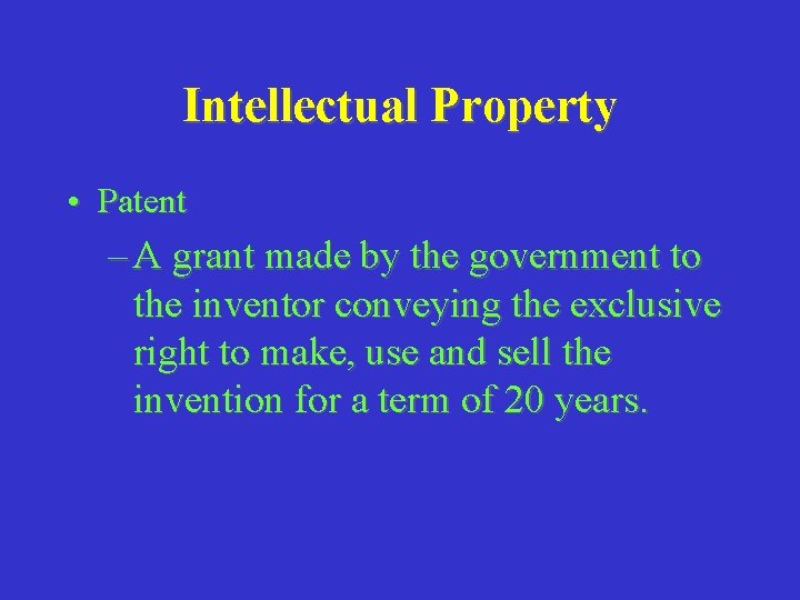 Intellectual Property • Patent – A grant made by the government to the inventor