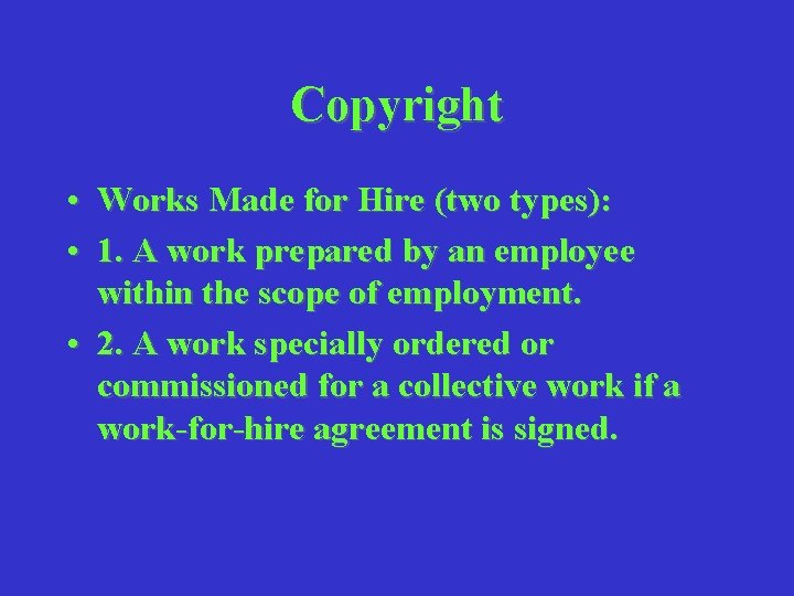 Copyright • Works Made for Hire (two types): • 1. A work prepared by