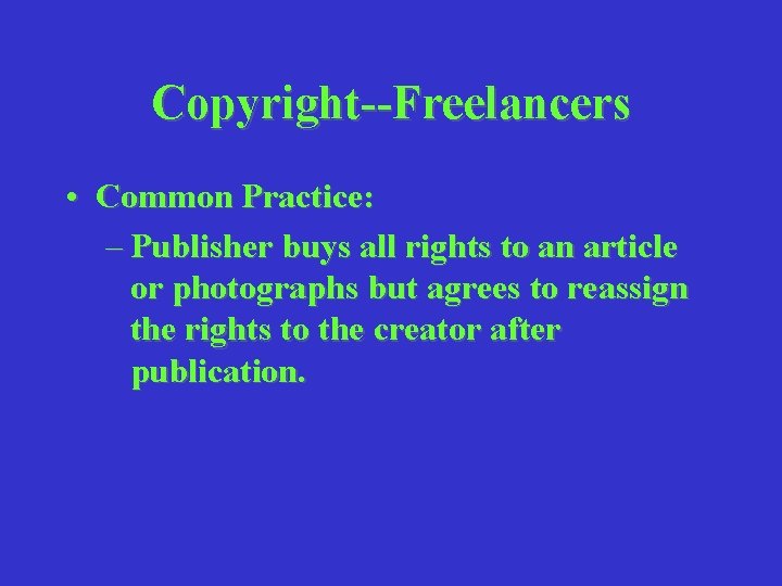 Copyright--Freelancers • Common Practice: – Publisher buys all rights to an article or photographs