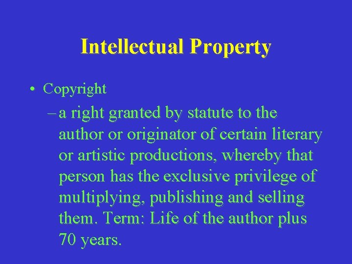 Intellectual Property • Copyright – a right granted by statute to the author or