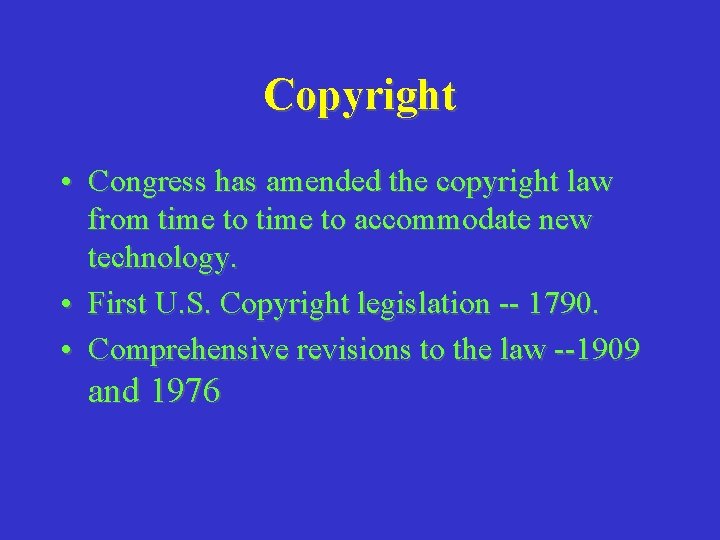Copyright • Congress has amended the copyright law from time to accommodate new technology.