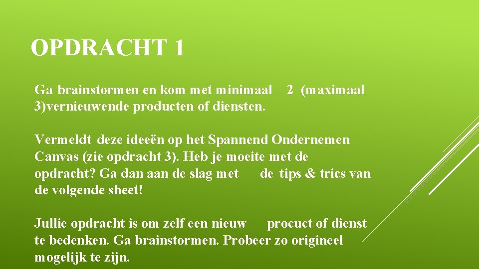 OPDRACHT 1 Ga brainstormen en kom met minimaal 3)vernieuwende producten of diensten. 2 (maximaal