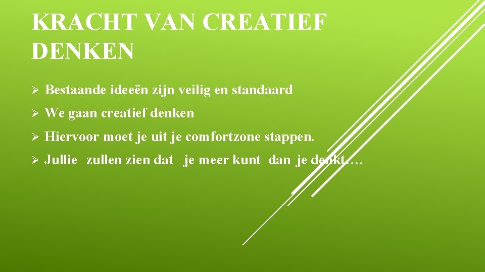 KRACHT VAN CREATIEF DENKEN Ø Bestaande ideeën zijn veilig en standaard Ø We gaan