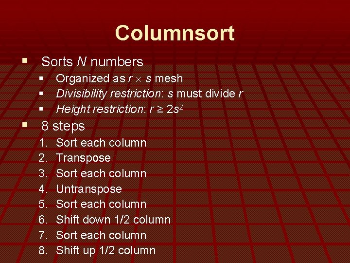 Columnsort § Sorts N numbers § Organized as r ´ s mesh § Divisibility