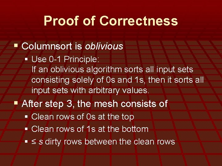 Proof of Correctness § Columnsort is oblivious § Use 0 -1 Principle: If an