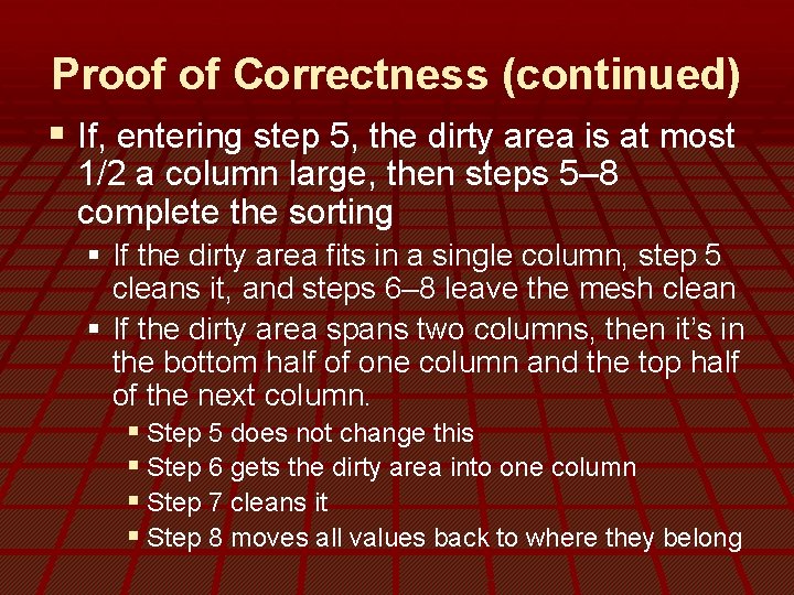 Proof of Correctness (continued) § If, entering step 5, the dirty area is at